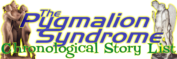 The Pygmalion Syndrome Chronological Story List
